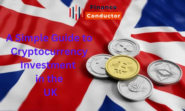 A Simple Guide to Cryptocurrency Investment in the UK